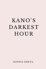 Title: Kano's Darkest Hour, Author: Oheta Sophia