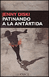 Patinando a la Antartida (Skating to Antarctica: A Journey to the End of the World)