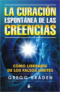 Title: La Curación espontánea de las creencias, Author: Gregg Braden