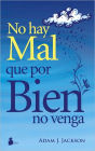 No hay mal que por bien no venga
