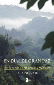 Title: En días de gran paz: Por la senda de Sri Ramana Maharshi, Author: Mouni Sadhu