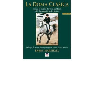Doma Clasica, la - Desde El Punto de Vista Del Juez, Del Entrenador Y Del Jinete