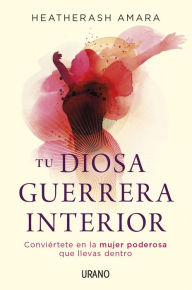 Title: Tu diosa guerrera interior, Author: Heatherash Amara