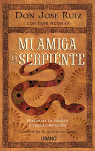 Title: Mi amiga la serpiente: Historias de verdad y transformación, Author: don Jose Ruiz