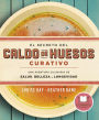 El secreto del caldo de huesos curativo (The Bone Broth Secret: A Culinary Adventure in Health, Beauty, and Longevity)