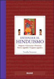 Title: Entender el Hinduismo: Orï¿½genes, creencias, prï¿½cticas, textos sagrados, lugares sagrados, Author: Vasudha Narayanan