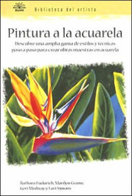Pintura a la Acuarela: Descubre una Amplia Gama de Estilos y Tecnicas Paso A Paso para Crear Obras Maestras en Acuarela
