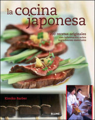 La cocina japonesa: 200 recetas originales con informacion sobre ingredientes esenciales