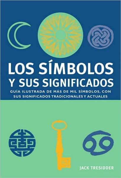 Los Simbolos Y Sus Significados: Guia Ilustrada De Mas De Mil Simbolos ...