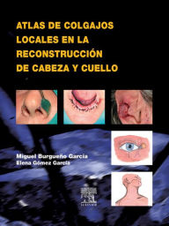 Title: Atlas de colgajos locales en la reconstrucción de cabeza y cuello, Author: Miguel Burgueño García