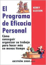 El Programa de Eficacia Personal: Como Conseguir Organizar SU Trabajo Para Hacer Mas En Menos Tiempo