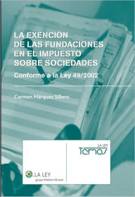 Title: La Exención de las Fundaciones en el Impuesto sobre Sociedades: Conforme a la Ley 49/2002, Author: Carmen Márquez Sillero
