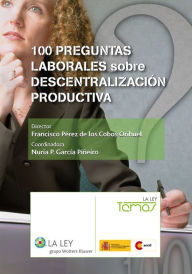 Title: 100 Preguntas laborales sobre descentralización productiva, Author: Francisco Pérez de los Cobos Orihuel