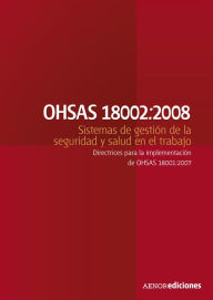 Title: OHSAS 18002:2008 Sistemas de gestión de la seguridad y salud en el trabajo: Directrices para la implementación de OHSAS 18001:2007, Author: OHSAS Project Group