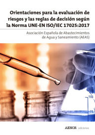 Title: Orientaciones para la evaluación de riesgos y las reglas de decisión según la Norma ISO/IEC 17025, Author: Asociación Española de Abastecimientos de Agua y Saneamiento (AEAS)