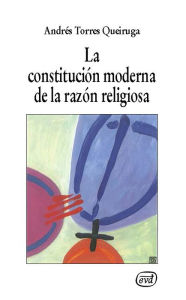 Title: La constitución moderna de la razón religiosa, Author: Andrés Torres Queiruga