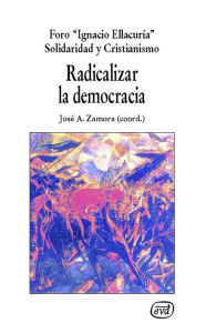 Title: Radicalizar la democracia, Author: Solidaridad y Cristianismo Foro Ignacio Ellacuría