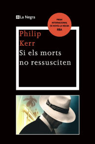 Title: Si els morts no ressuciten, Author: Philip Kerr