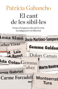 Title: El cant de les sibil-les: Dones d'esquerra davant la crisi, la indignació i la llibertat, Author: Patrícia Gabancho