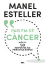 Parlem de càncer: Més de 50 respostes als principals dubtes