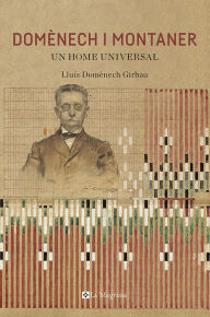 Title: Domènech i Montaner: Un home universal, Author: Lluís Domènech Girbau