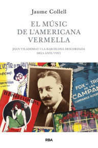 Title: El músic de l'americana vermella: Joan Viladomat i la Barcelona descordada dels anys vint, Author: Jaume Collell