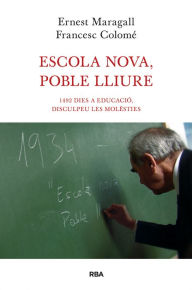Title: Escola nova, poble lliure: 1492 dies a educació, disculpeu les molèsties, Author: Ernest Maragall