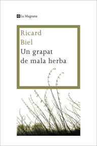 Title: Un grapat de mala herba, Author: Ricard Biel