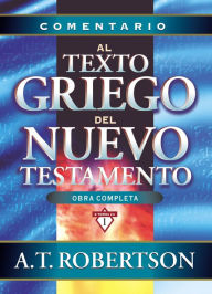 Title: Comentario al texto griego del Nuevo Testamento, Author: A. T. Robertson