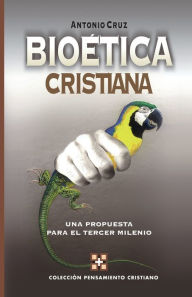 Title: Bioética cristiana: Una propuesta para el tercer milenio, Author: Antonio Cruz