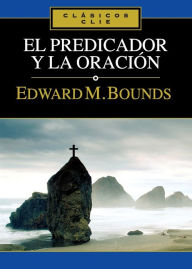 Title: El predicador y la oración, Author: E. M. Bounds