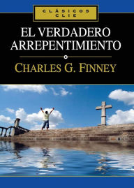 Title: El verdadero arrepentimiento, Author: Charles Finney