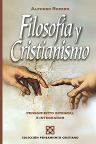Title: Filosofía y cristianismo: Pensamiento integral e integrador, Author: Alfonso Ropero