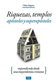 Title: Riquezas, templos, apóstoles y súper apóstoles: Respondiendo desde una mayordomía cristiana, Author: Osías Segura Guzman