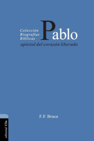 Title: Pablo: Apóstol del corazón liberado, Author: F. F. Bruce
