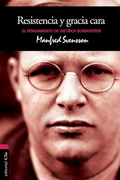Resistencia y gracia cara: El pensamiento de Dietrich Bonhoeffer