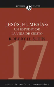 Title: Jesús el Mesías: Un estudio de la vida de Cristo, Author: Robert Harry Stein