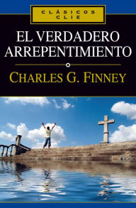 Title: El verdadero arrepentimiento, Author: Charles G. Finney