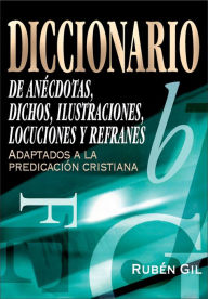 Title: Diccionario de anécdotas, dichos, ilustraciones, locuciones y refranes, Author: Rubén Gil