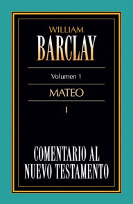 Title: Comentario al Nuevo Testamento Vol. 1: Mateo, Author: William Barclay