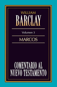 Title: Comentario al Nuevo Testamento Vol. 3: Marcos, Author: William Barclay