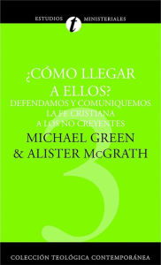 Title: ¿Cómo llegar a ellos?: Defendamos y comuniquemos la fe cristiana a los no creyentes, Author: Michael Green