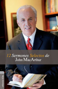 Title: 12 Sermones selectos de John MacArthur, Author: John MacArthur