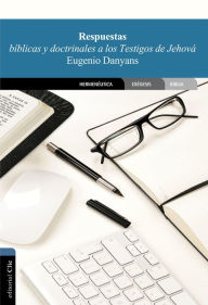 Title: Respuestas bíblicas y doctrinales a los testigos de Jehová, Author: Eugenio Danyans de la Cinna