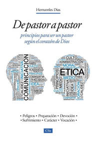 Title: De pastor a pastor: Principios para un pastor según el corazón de Dios, Author: Hermandes Dias-Lopes