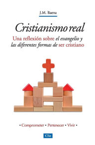 Title: Cristianismo real: Una reflexión sobre el evangelio y las diferentes formas de ser cristiano, Author: José María Maena Acebal