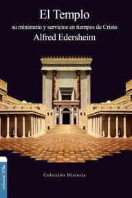Title: El Templo: Su ministerio y servicios en tiempos de Cristo, Author: Alfred Edersheim