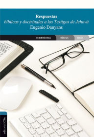 Title: Respuestas bíblicas y doctrinales a los Testigos de Jehová, Author: Eugenio Danyans de la Cinna