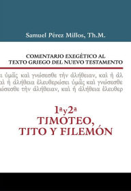 Title: Comentario Exegético al texto griego del N.T. - 1 y 2 Timoteo, Tito y Filemón, Author: Samuel Pérez Millos