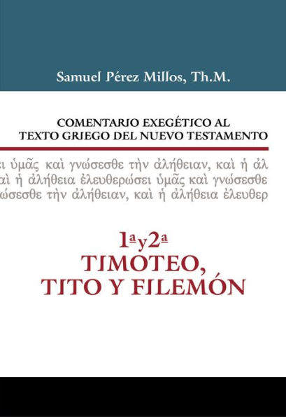 Comentario Exegético al texto griego del N.T. - 1 y 2 Timoteo, Tito y Filemón